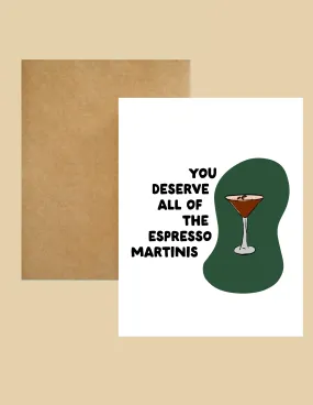 Greeting Card - You Deserve Espresso Martinis